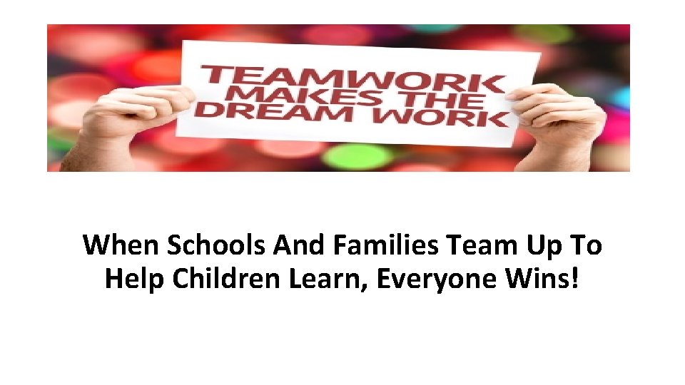 When Schools And Families Team Up To Help Children Learn, Everyone Wins! 