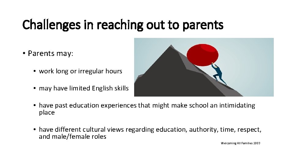 Challenges in reaching out to parents • Parents may: • work long or irregular