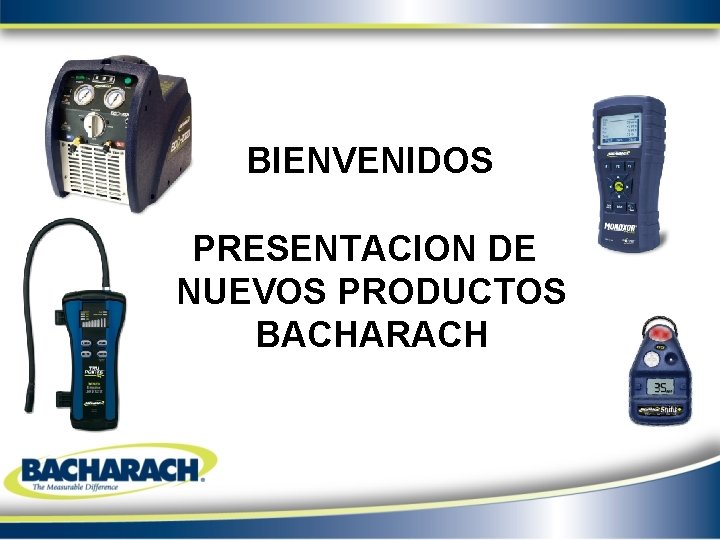 BIENVENIDOS PRESENTACION DE NUEVOS PRODUCTOS BACHARACH 