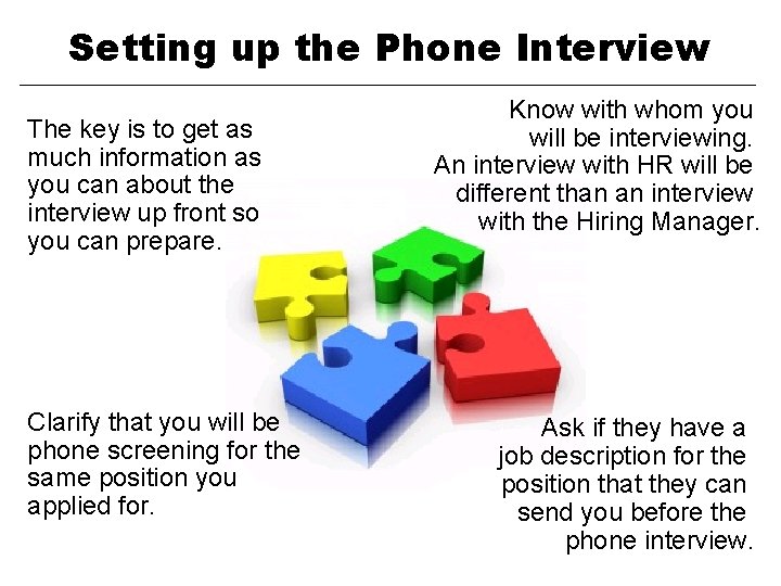 Setting up the Phone Interview The key is to get as much information as