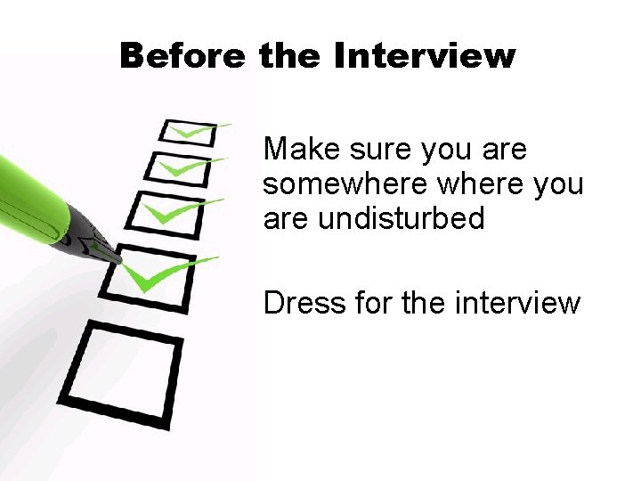Before the Interview Make sure you are somewhere you are undisturbed Dress for the
