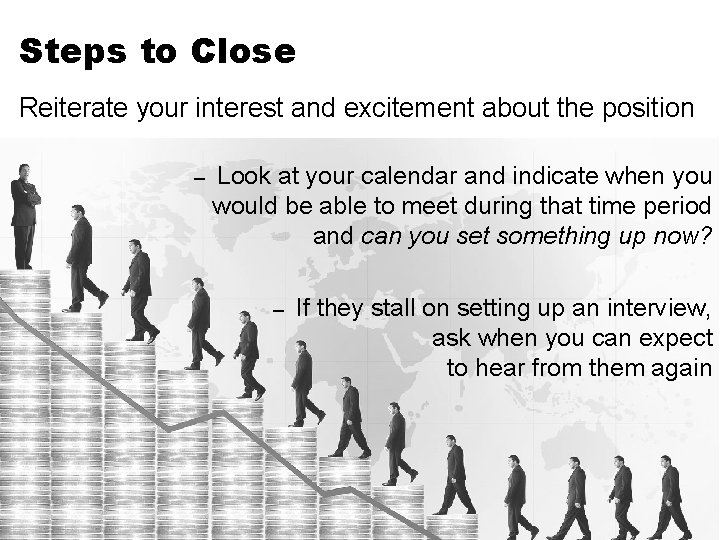 Steps to Close Reiterate your interest and excitement about the position – Look at