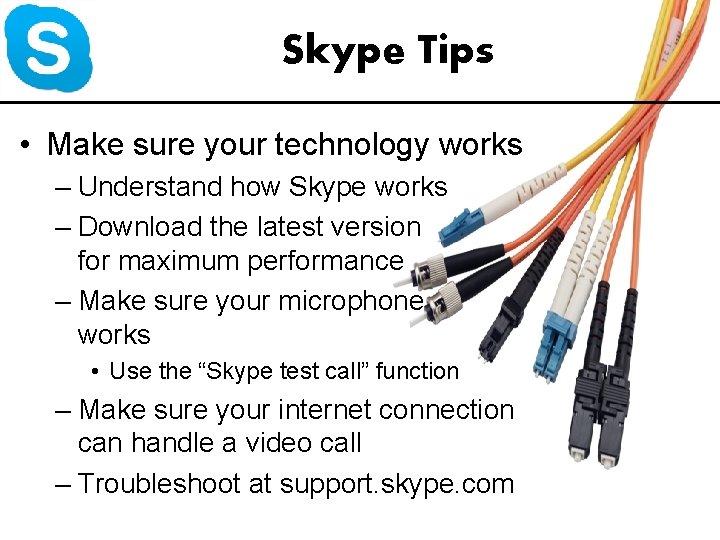Skype Tips • Make sure your technology works – Understand how Skype works –