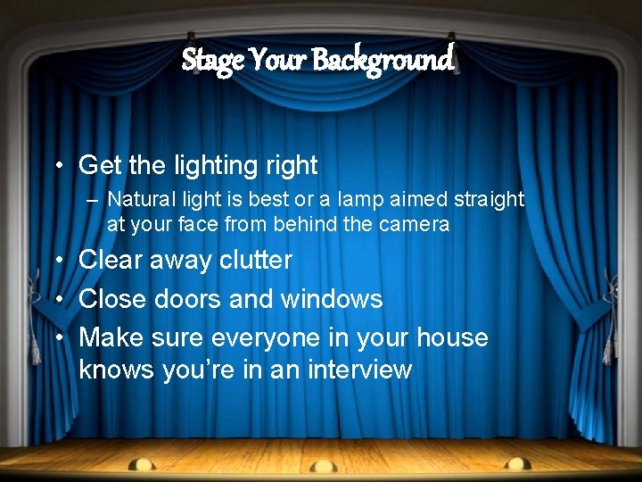 Stage Your Background • Get the lighting right – Natural light is best or