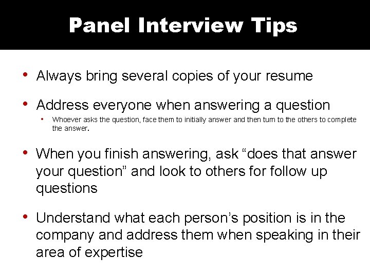 Panel Interview Tips • Always bring several copies of your resume • Address everyone