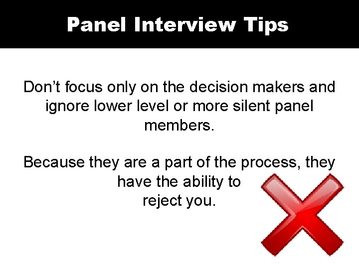 Panel Interview Tips Don’t focus only on the decision makers and ignore lower level