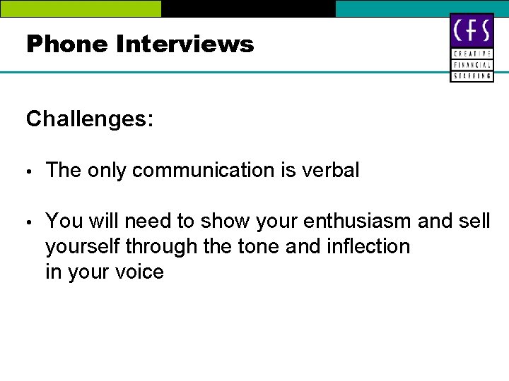 Phone Interviews Challenges: • The only communication is verbal • You will need to