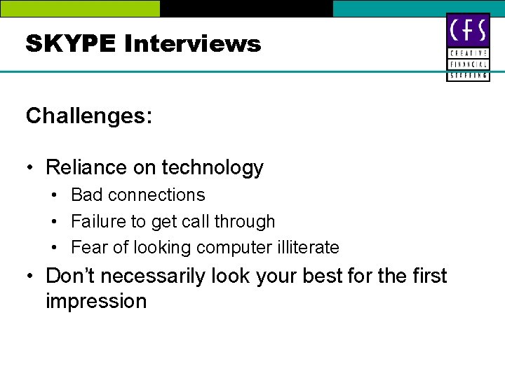 SKYPE Interviews Challenges: • Reliance on technology • Bad connections • Failure to get