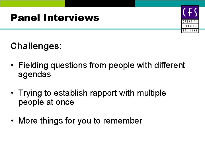 Panel Interviews Challenges: • Fielding questions from people with different agendas • Trying to