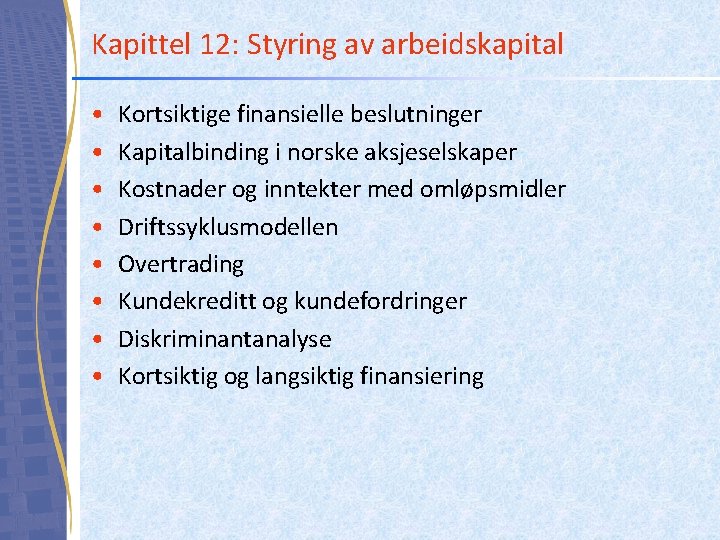 Kapittel 12: Styring av arbeidskapital • • Kortsiktige finansielle beslutninger Kapitalbinding i norske aksjeselskaper