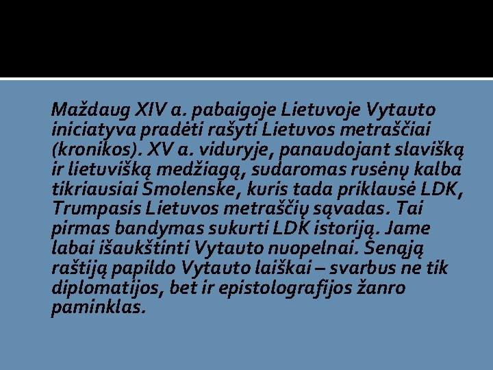 Maždaug XIV a. pabaigoje Lietuvoje Vytauto iniciatyva pradėti rašyti Lietuvos metraščiai (kronikos). XV a.