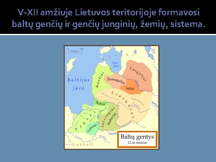 V-XII amžiuje Lietuvos teritorijoje formavosi baltų genčių ir genčių junginių, žemių, sistema. 