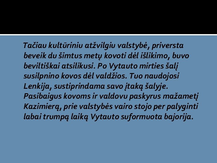 Tačiau kultūriniu atžvilgiu valstybė, priversta beveik du šimtus metų kovoti dėl išlikimo, buvo beviltiškai