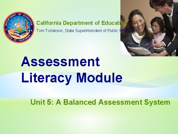 California Department of Education Tom Torlakson, State Superintendent of Public Instruction Assessment Literacy Module