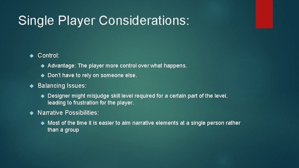 Single Player Considerations: Control: Advantage: The player more control over what happens. Don’t have