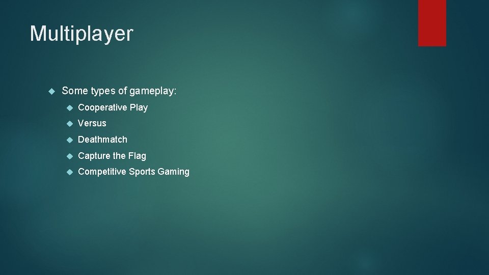 Multiplayer Some types of gameplay: Cooperative Play Versus Deathmatch Capture the Flag Competitive Sports