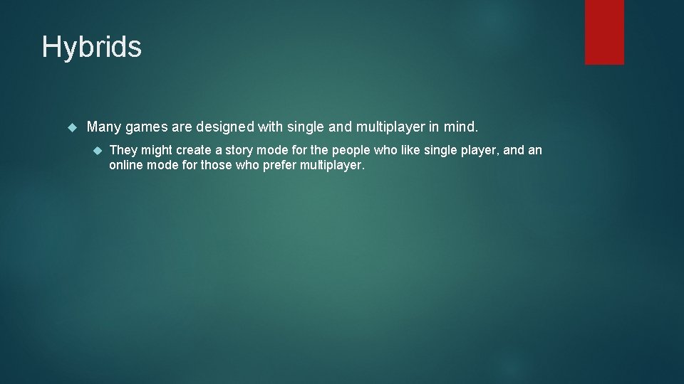 Hybrids Many games are designed with single and multiplayer in mind. They might create