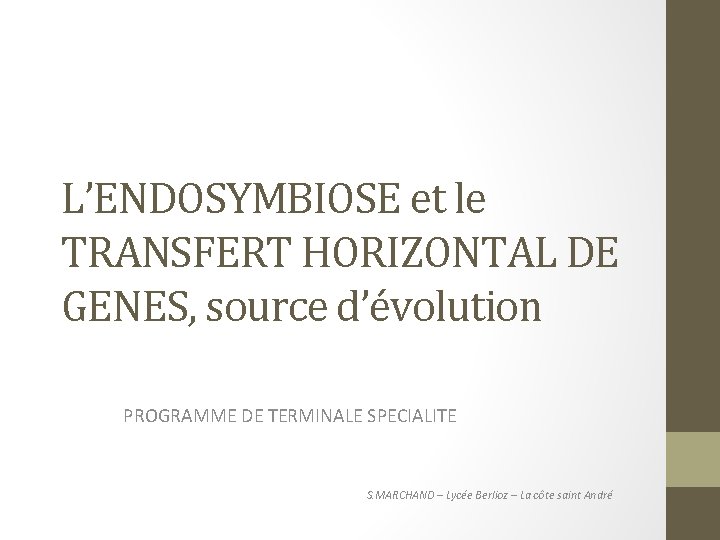 L’ENDOSYMBIOSE et le TRANSFERT HORIZONTAL DE GENES, source d’évolution PROGRAMME DE TERMINALE SPECIALITE S.