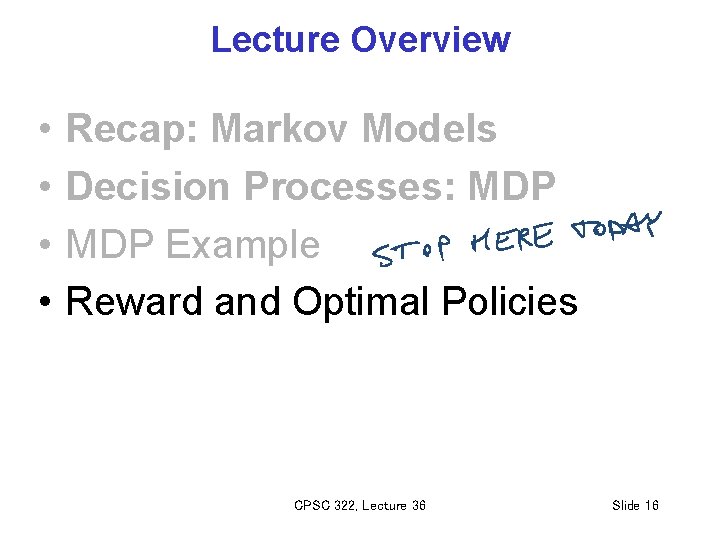 Lecture Overview • • Recap: Markov Models Decision Processes: MDP Example Reward and Optimal
