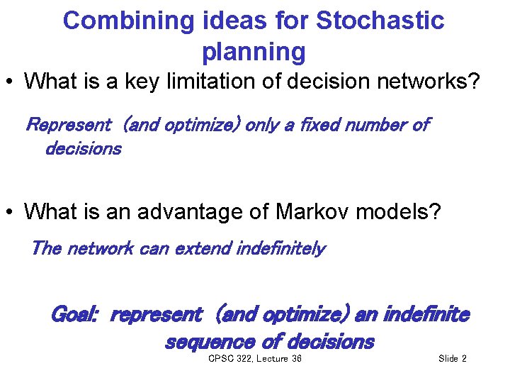 Combining ideas for Stochastic planning • What is a key limitation of decision networks?