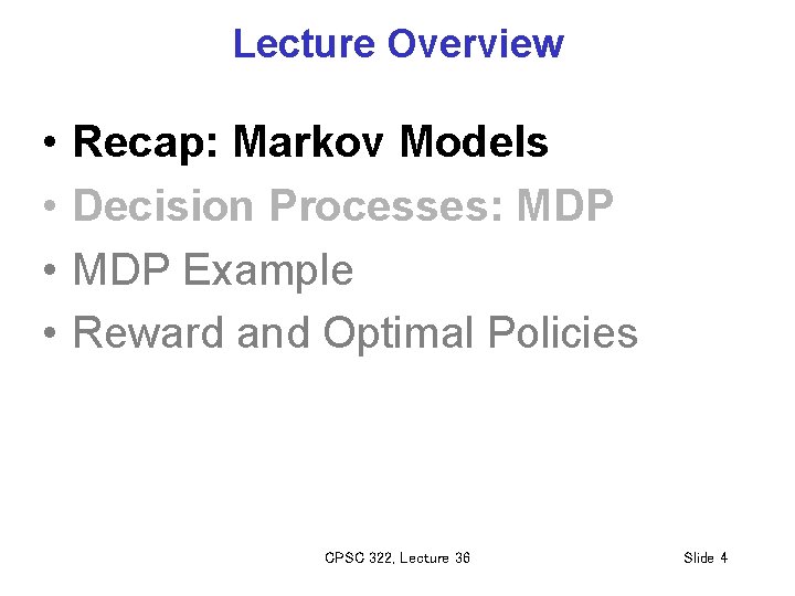 Lecture Overview • • Recap: Markov Models Decision Processes: MDP Example Reward and Optimal