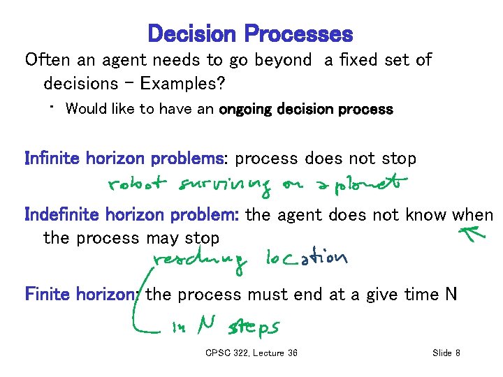 Decision Processes Often an agent needs to go beyond a fixed set of decisions