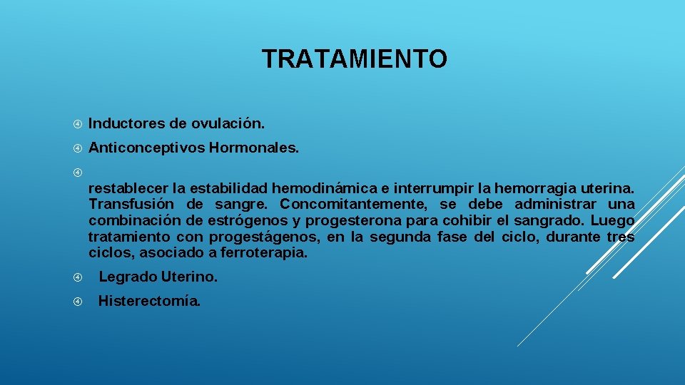 TRATAMIENTO Inductores de ovulación. Anticonceptivos Hormonales. restablecer la estabilidad hemodinámica e interrumpir la hemorragia