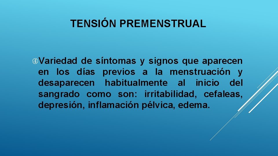 TENSIÓN PREMENSTRUAL Variedad de síntomas y signos que aparecen en los días previos a