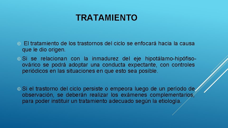 TRATAMIENTO El tratamiento de los trastornos del ciclo se enfocará hacia la causa que