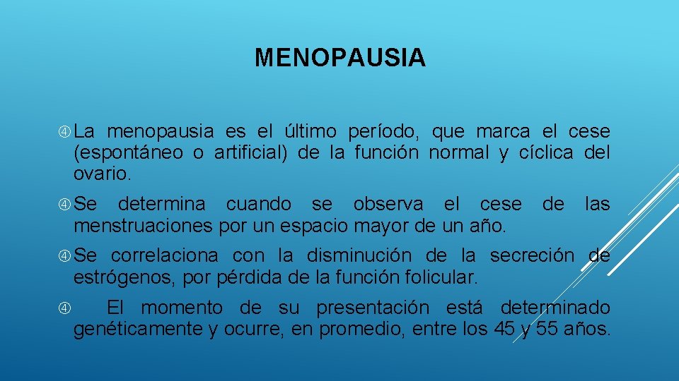 MENOPAUSIA La menopausia es el último período, que marca el cese (espontáneo o artificial)