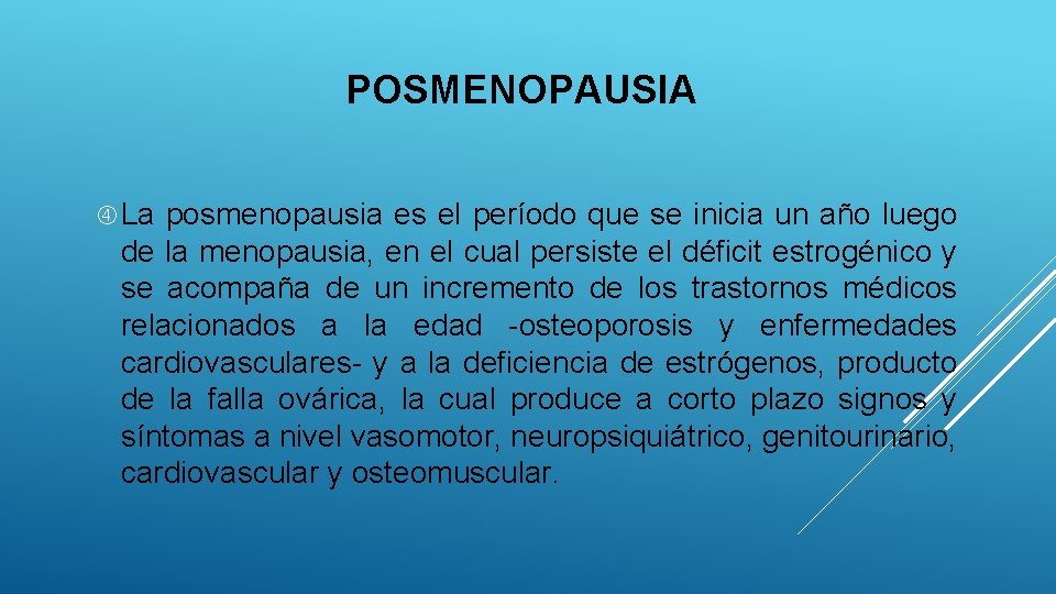 POSMENOPAUSIA La posmenopausia es el período que se inicia un año luego de la