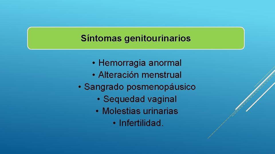 Síntomas genitourinarios • Hemorragia anormal • Alteración menstrual • Sangrado posmenopáusico • Sequedad vaginal