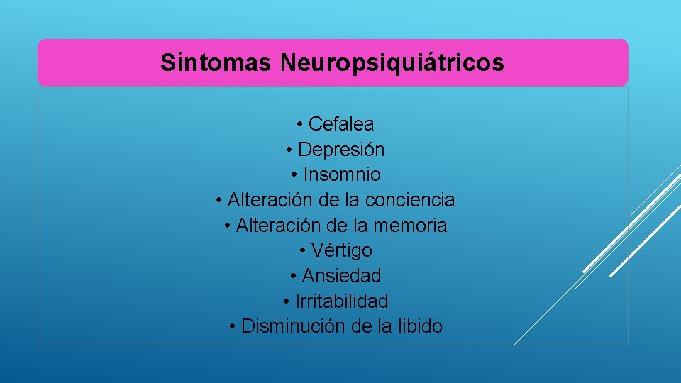 Síntomas Neuropsiquiátricos • Cefalea • Depresión • Insomnio • Alteración de la conciencia •