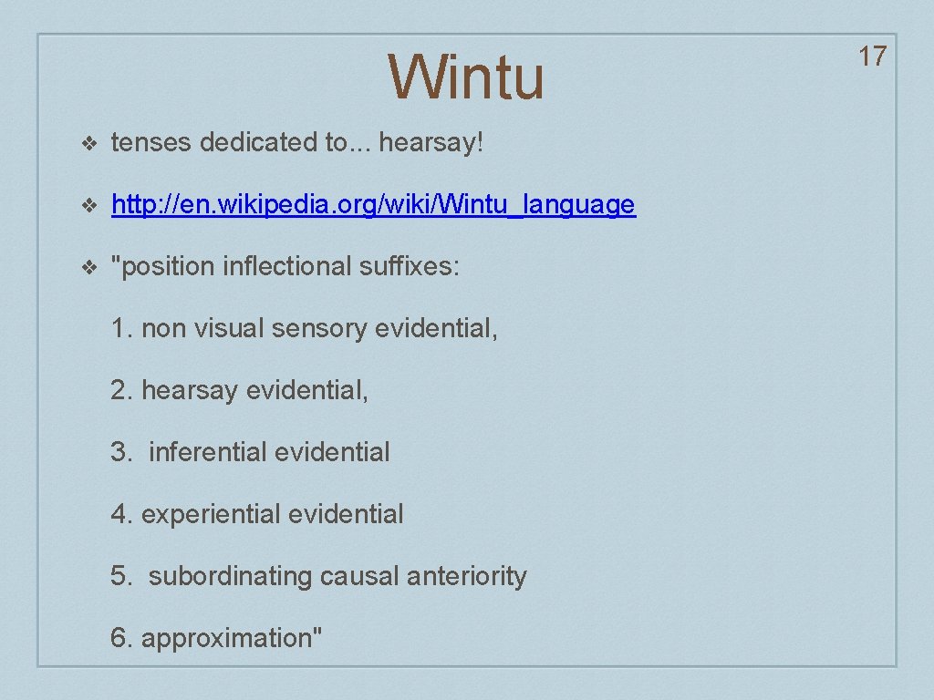 Wintu ❖ tenses dedicated to. . . hearsay! ❖ http: //en. wikipedia. org/wiki/Wintu_language ❖