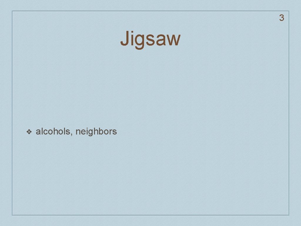 3 Jigsaw ❖ alcohols, neighbors 