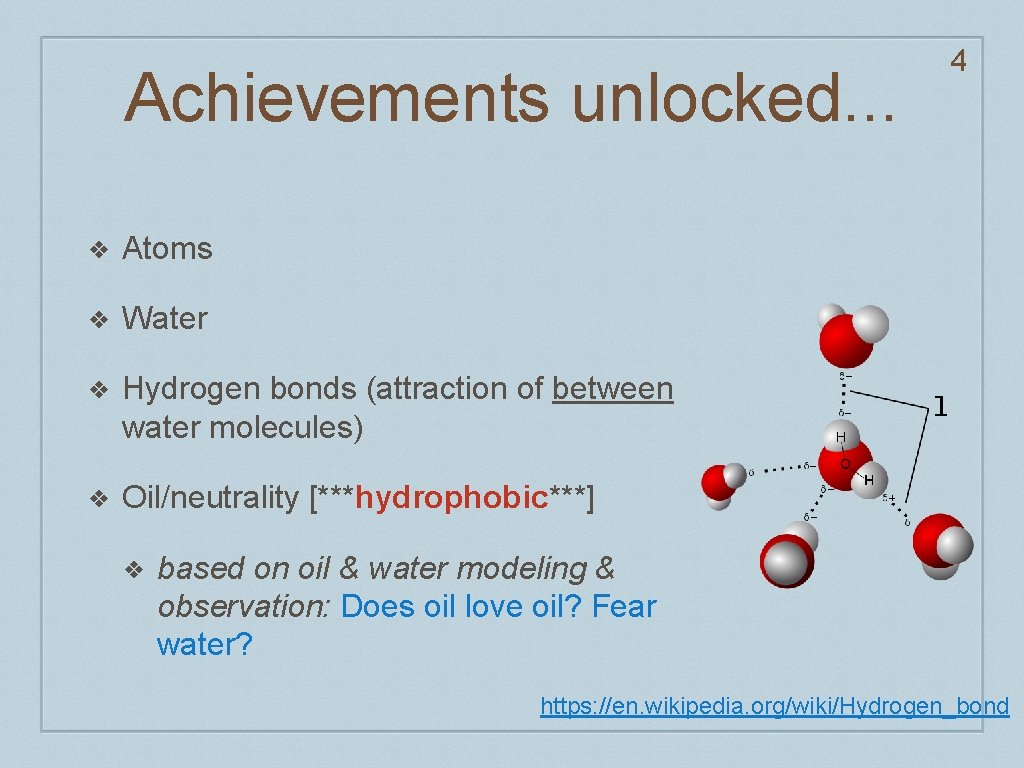 Achievements unlocked. . . ❖ Atoms ❖ Water ❖ Hydrogen bonds (attraction of between