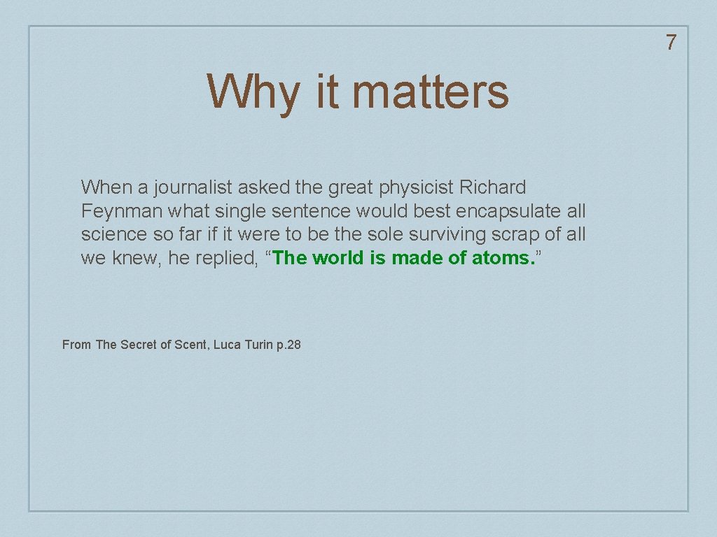 7 Why it matters When a journalist asked the great physicist Richard Feynman what