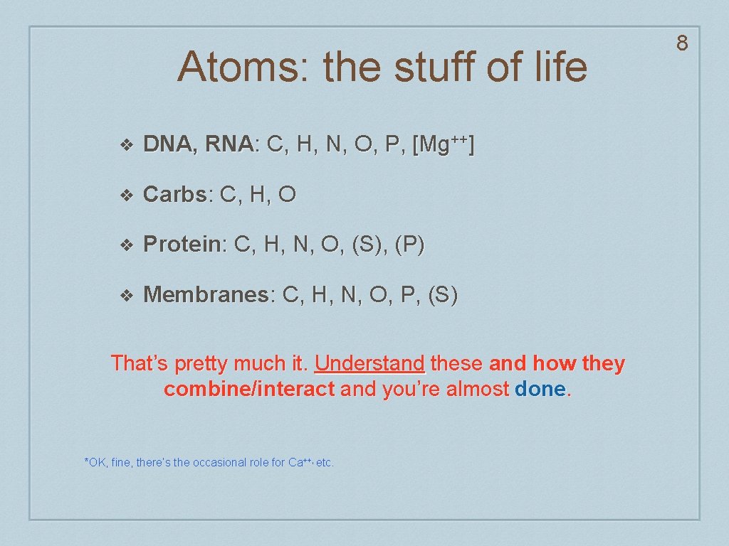 Atoms: the stuff of life ❖ DNA, RNA: C, H, N, O, P, [Mg++]