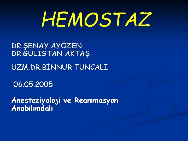 HEMOSTAZ DR. ŞENAY AYÖZEN DR. GÜLİSTAN AKTAŞ UZM. DR. BİNNUR TUNCALI 06. 05. 2005