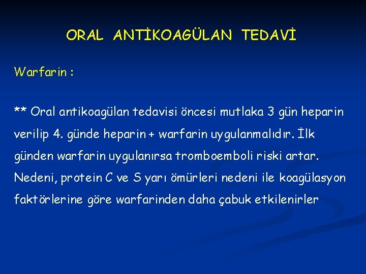 ORAL ANTİKOAGÜLAN TEDAVİ Warfarin : ** Oral antikoagülan tedavisi öncesi mutlaka 3 gün heparin