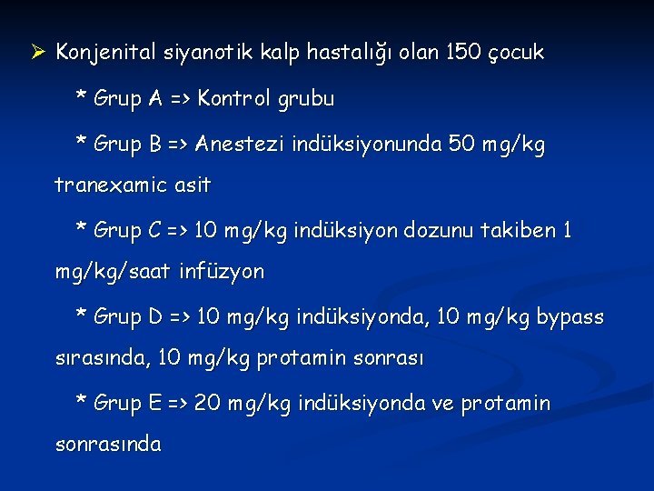 Ø Konjenital siyanotik kalp hastalığı olan 150 çocuk * Grup A => Kontrol grubu