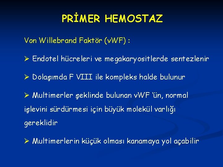 PRİMER HEMOSTAZ Von Willebrand Faktör (v. WF) : Ø Endotel hücreleri ve megakaryositlerde sentezlenir