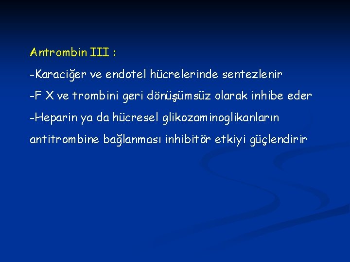 Antrombin III : -Karaciğer ve endotel hücrelerinde sentezlenir -F X ve trombini geri dönüşümsüz