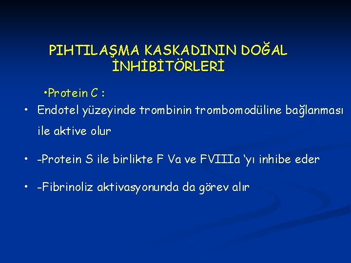 PIHTILAŞMA KASKADININ DOĞAL İNHİBİTÖRLERİ • Protein C : • Endotel yüzeyinde trombinin trombomodüline bağlanması