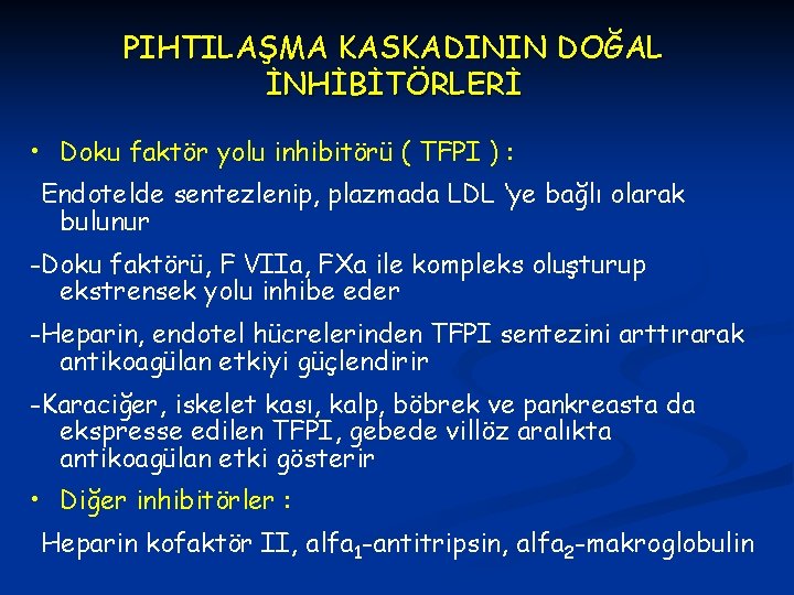 PIHTILAŞMA KASKADININ DOĞAL İNHİBİTÖRLERİ • Doku faktör yolu inhibitörü ( TFPI ) : -Endotelde