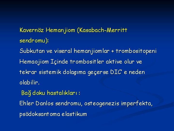 Kavernöz Hemanjiom (Kasabach-Merritt sendromu): Subkutan ve viseral hemanjiomlar + trombositopeni Hemaojiom Içinde trombositler aktive