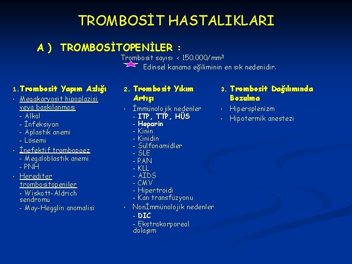 TROMBOSİT HASTALIKLARI A ) TROMBOSİTOPENİLER : Trombosit sayısı < 150. 000/mm 3 Edinsel kanama