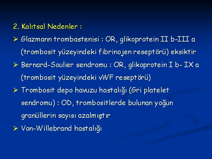 2. Kalıtsal Nedenler : Ø Glazmann trombastenisi : OR, glikoprotein II b-III a (trombosit