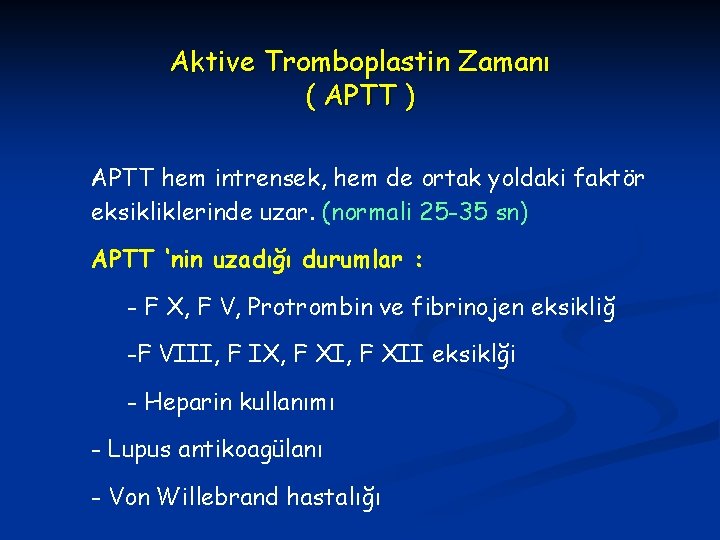 Aktive Tromboplastin Zamanı ( APTT ) APTT hem intrensek, hem de ortak yoldaki faktör