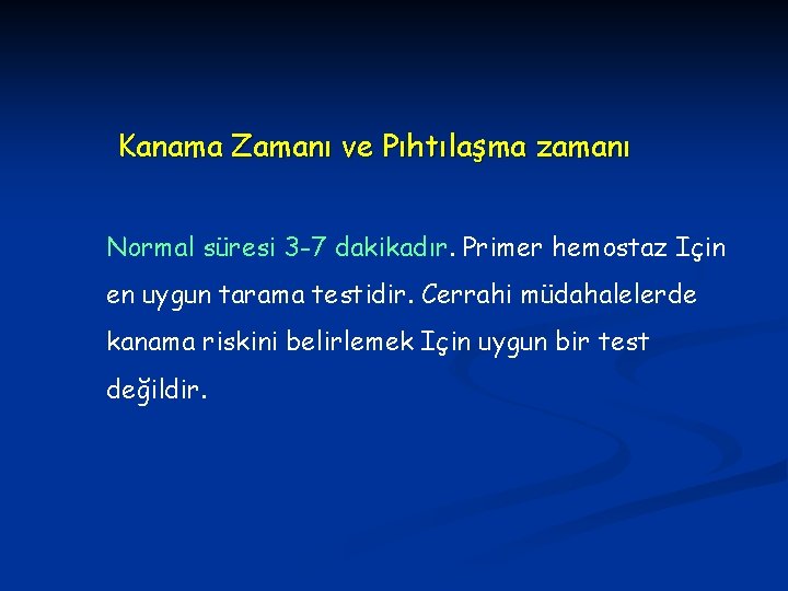 Kanama Zamanı ve Pıhtılaşma zamanı Normal süresi 3 -7 dakikadır. Primer hemostaz Için en